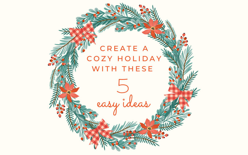 5 Cozy Holiday Ideas