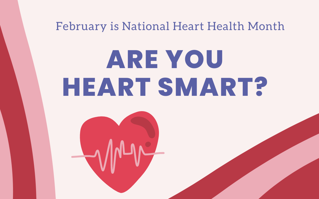 National Heart Health Month: Are You Heart Smart?